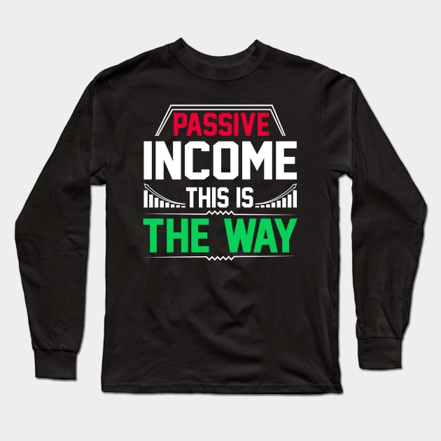 Passive Income This Is The Way Long Sleeve T-Shirt by Cashflow-Fashion 